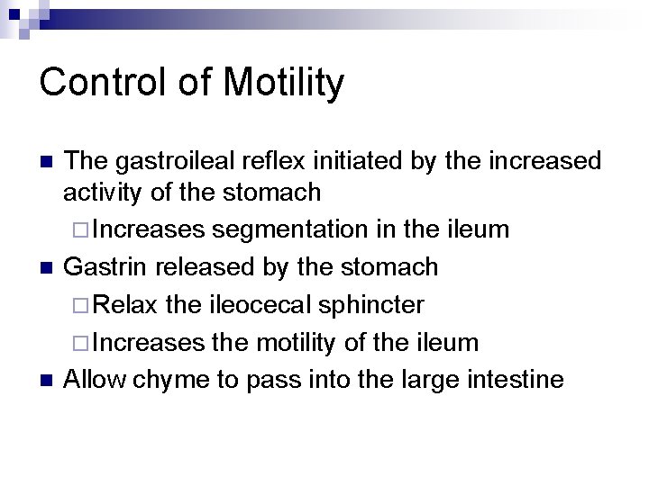 Control of Motility n n n The gastroileal reflex initiated by the increased activity