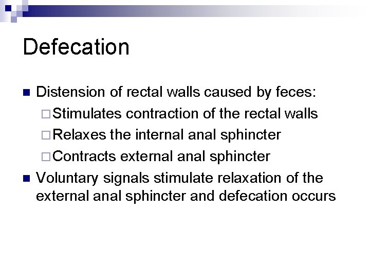 Defecation n n Distension of rectal walls caused by feces: ¨ Stimulates contraction of