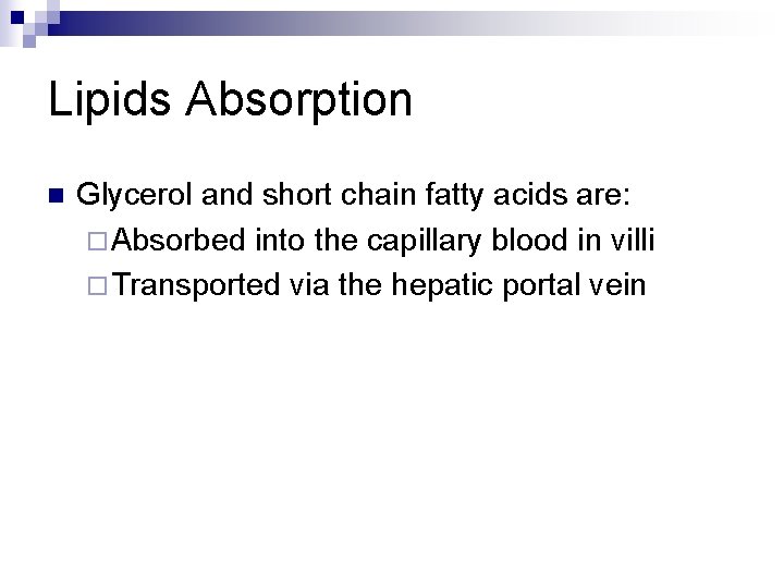 Lipids Absorption n Glycerol and short chain fatty acids are: ¨ Absorbed into the