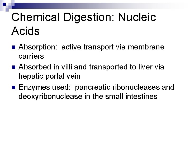 Chemical Digestion: Nucleic Acids n n n Absorption: active transport via membrane carriers Absorbed