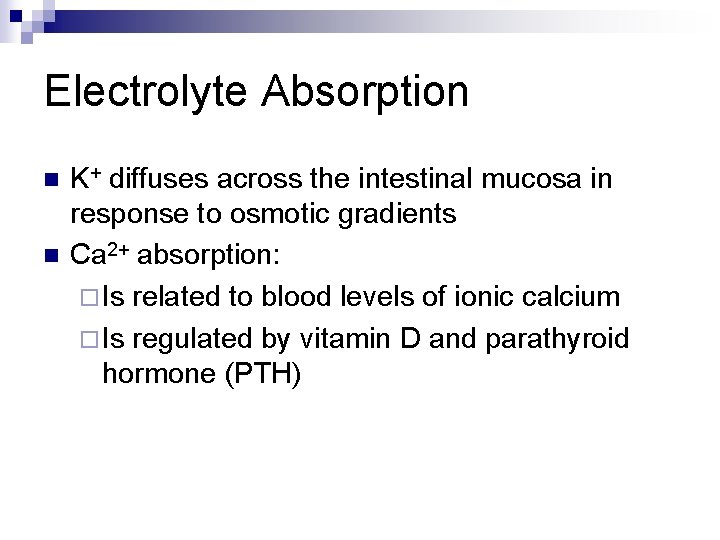 Electrolyte Absorption n n K+ diffuses across the intestinal mucosa in response to osmotic