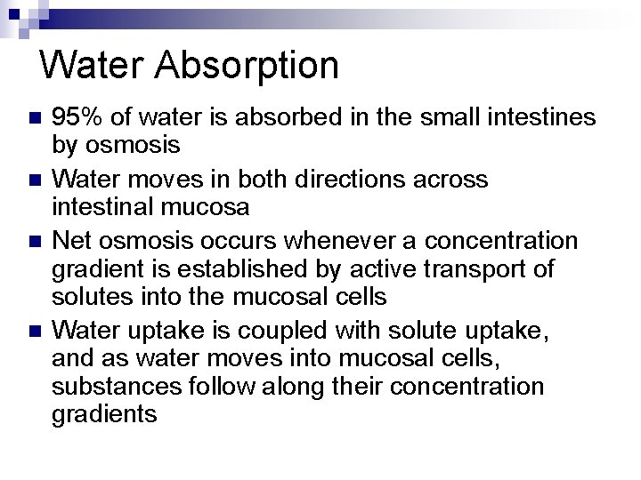 Water Absorption n n 95% of water is absorbed in the small intestines by