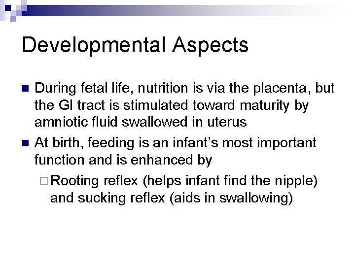 Developmental Aspects n n During fetal life, nutrition is via the placenta, but the