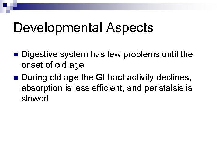 Developmental Aspects n n Digestive system has few problems until the onset of old