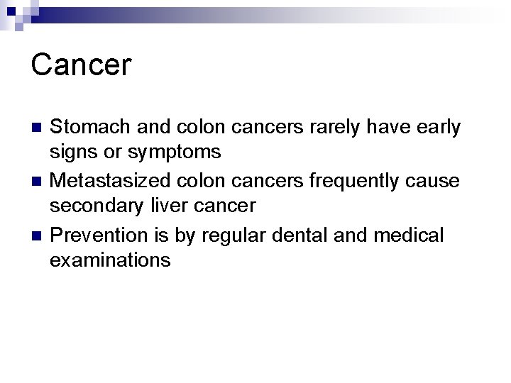 Cancer n n n Stomach and colon cancers rarely have early signs or symptoms