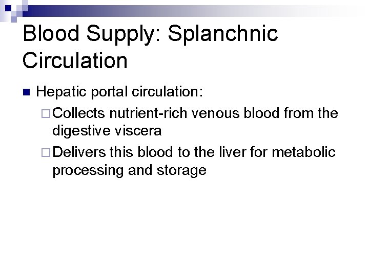 Blood Supply: Splanchnic Circulation n Hepatic portal circulation: ¨ Collects nutrient-rich venous blood from