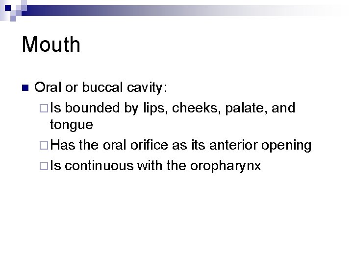 Mouth n Oral or buccal cavity: ¨ Is bounded by lips, cheeks, palate, and