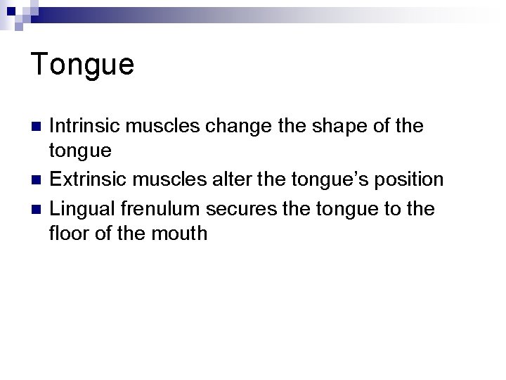 Tongue n n n Intrinsic muscles change the shape of the tongue Extrinsic muscles