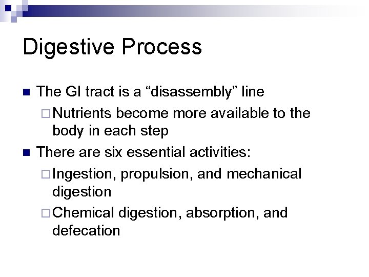 Digestive Process n n The GI tract is a “disassembly” line ¨ Nutrients become