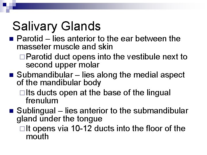 Salivary Glands n n n Parotid – lies anterior to the ear between the
