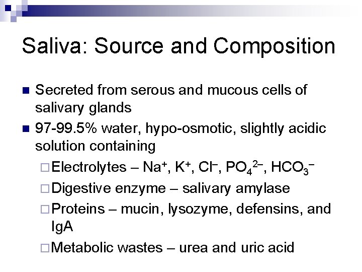 Saliva: Source and Composition n n Secreted from serous and mucous cells of salivary