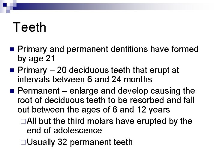 Teeth n n n Primary and permanent dentitions have formed by age 21 Primary
