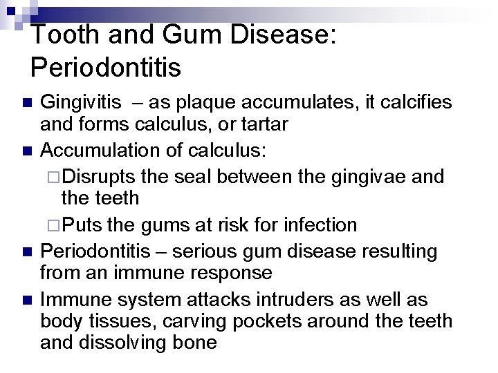 Tooth and Gum Disease: Periodontitis n n Gingivitis – as plaque accumulates, it calcifies