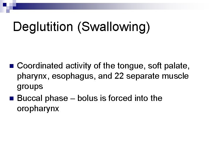 Deglutition (Swallowing) n n Coordinated activity of the tongue, soft palate, pharynx, esophagus, and