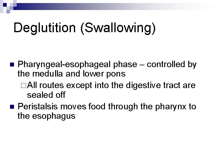 Deglutition (Swallowing) n n Pharyngeal-esophageal phase – controlled by the medulla and lower pons
