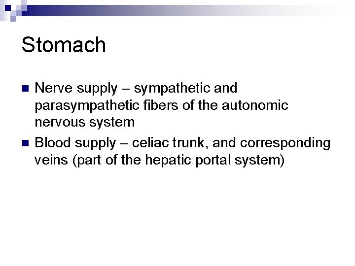 Stomach n n Nerve supply – sympathetic and parasympathetic fibers of the autonomic nervous