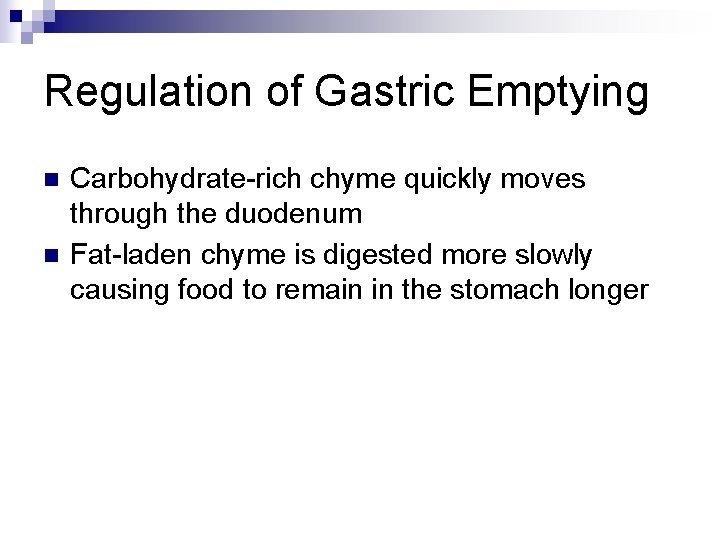 Regulation of Gastric Emptying n n Carbohydrate-rich chyme quickly moves through the duodenum Fat-laden