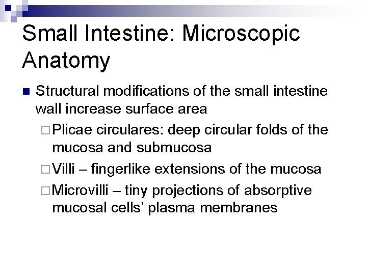 Small Intestine: Microscopic Anatomy n Structural modifications of the small intestine wall increase surface