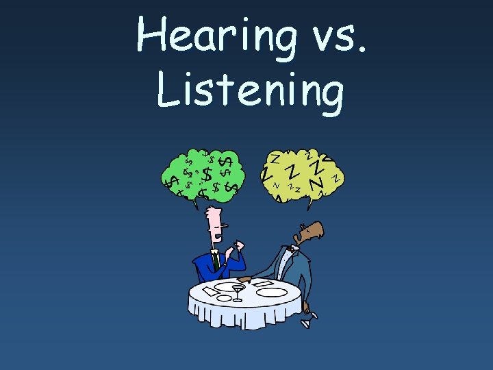 Hearing vs. Listening Hearing vs. Listening