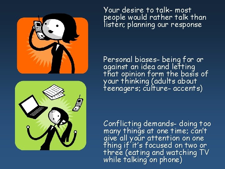 Your desire to talk- most people would rather talk than listen; planning our response Your desire to talk- most people would rather talk than listen; planning our response