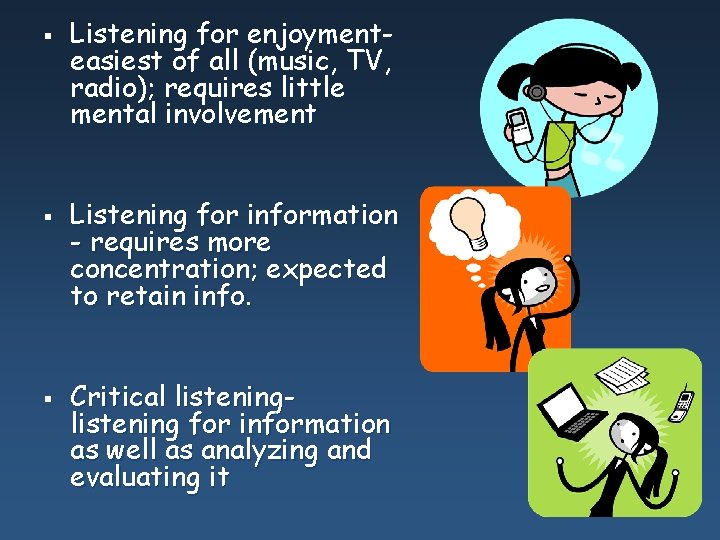 § § § Listening for enjoymenteasiest of all (music, TV, radio); requires little mental § § § Listening for enjoymenteasiest of all (music, TV, radio); requires little mental