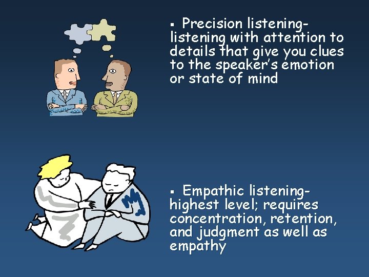 Precision listening with attention to details that give you clues to the speaker’s emotion Precision listening with attention to details that give you clues to the speaker’s emotion