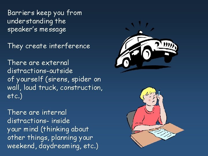 Barriers keep you from understanding the speaker’s message They create interference There are external Barriers keep you from understanding the speaker’s message They create interference There are external