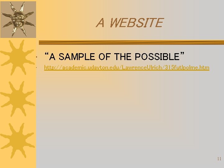 A WEBSITE • “A SAMPLE OF THE POSSIBLE” • http: //academic. udayton. edu/Lawrence. Ulrich/315 A WEBSITE • “A SAMPLE OF THE POSSIBLE” • http: //academic. udayton. edu/Lawrence. Ulrich/315