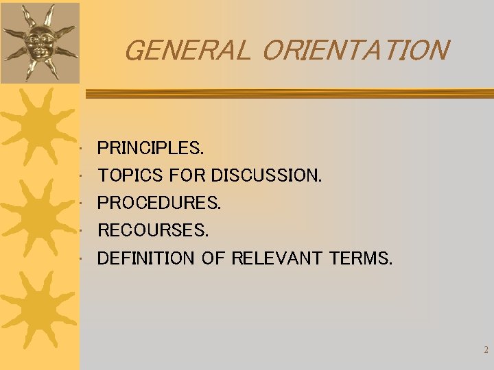 GENERAL ORIENTATION • PRINCIPLES. • TOPICS FOR DISCUSSION. • PROCEDURES. • RECOURSES. • DEFINITION GENERAL ORIENTATION • PRINCIPLES. • TOPICS FOR DISCUSSION. • PROCEDURES. • RECOURSES. • DEFINITION