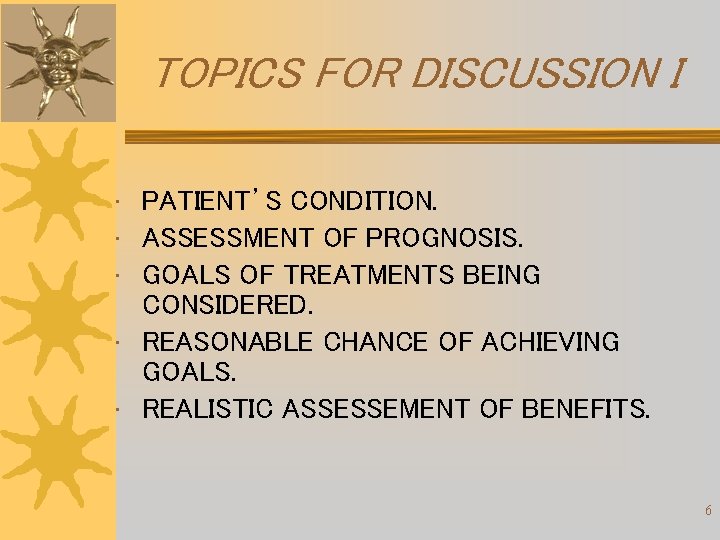 TOPICS FOR DISCUSSION I • PATIENT’S CONDITION. • ASSESSMENT OF PROGNOSIS. • GOALS OF TOPICS FOR DISCUSSION I • PATIENT’S CONDITION. • ASSESSMENT OF PROGNOSIS. • GOALS OF
