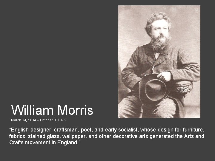 William Morris March 24, 1834 – October 3, 1896 “English designer, craftsman, poet, and