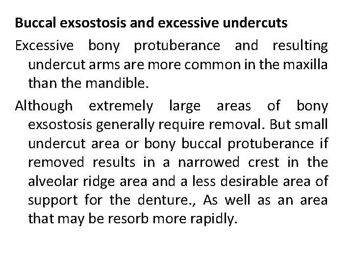 Buccal exsostosis and excessive undercuts Excessive bony protuberance and resulting undercut arms are more