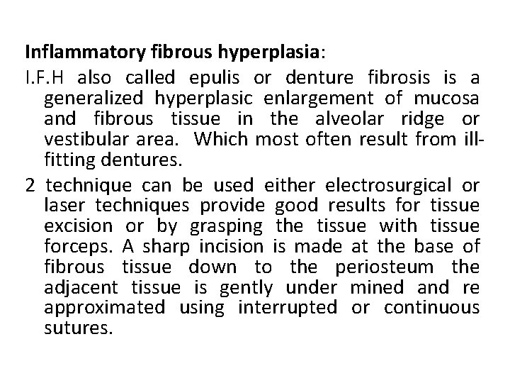 Inflammatory fibrous hyperplasia: I. F. H also called epulis or denture fibrosis is a