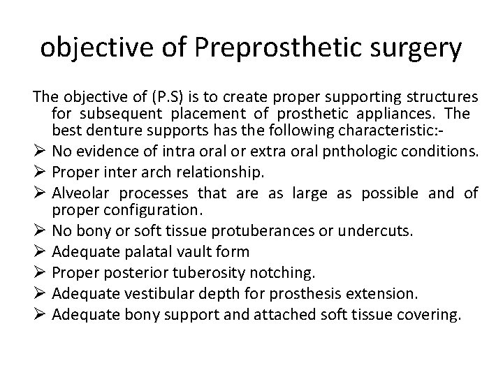 objective of Preprosthetic surgery The objective of (P. S) is to create proper supporting