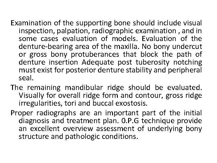 Examination of the supporting bone should include visual inspection, palpation, radiographic examination , and