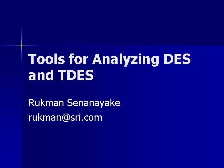 Tools for Analyzing DES and TDES Rukman Senanayake rukman@sri. com 
