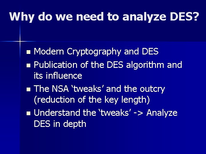 Why do we need to analyze DES? Modern Cryptography and DES n Publication of