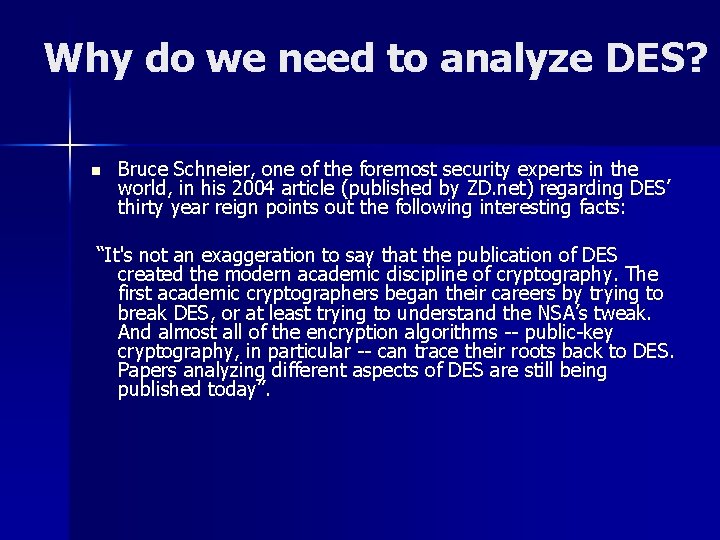 Why do we need to analyze DES? n Bruce Schneier, one of the foremost