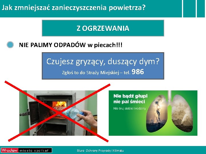 Jak zmniejszać zanieczyszczenia powietrza? Z OGRZEWANIA NIE PALIMY ODPADÓW w piecach!!! Czujesz gryzący, duszący