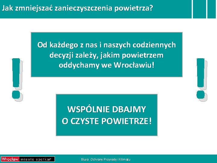 Jak zmniejszać zanieczyszczenia powietrza? ! Od każdego z nas i naszych codziennych decyzji zależy,