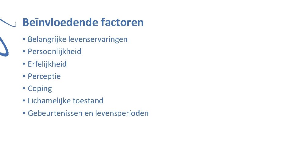 Beïnvloedende factoren • Belangrijke levenservaringen • Persoonlijkheid • Erfelijkheid • Perceptie • Coping •