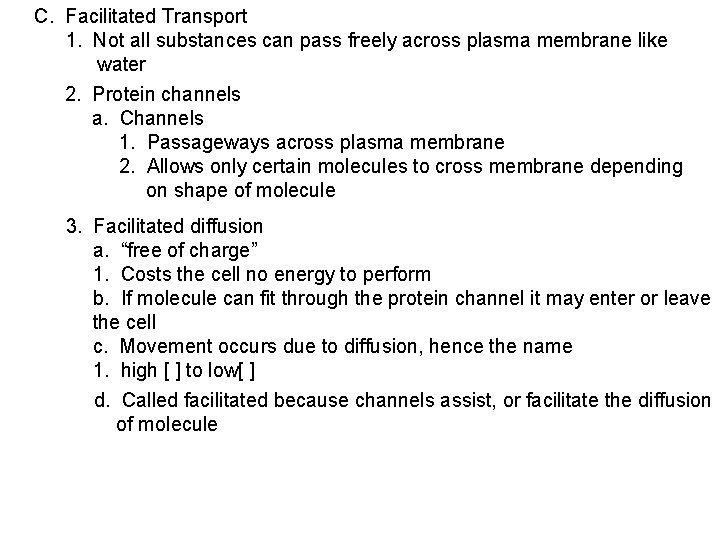 C. Facilitated Transport 1. Not all substances can pass freely across plasma membrane like