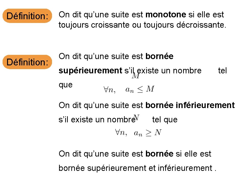 Définition: On dit qu’une suite est monotone si elle est toujours croissante ou toujours