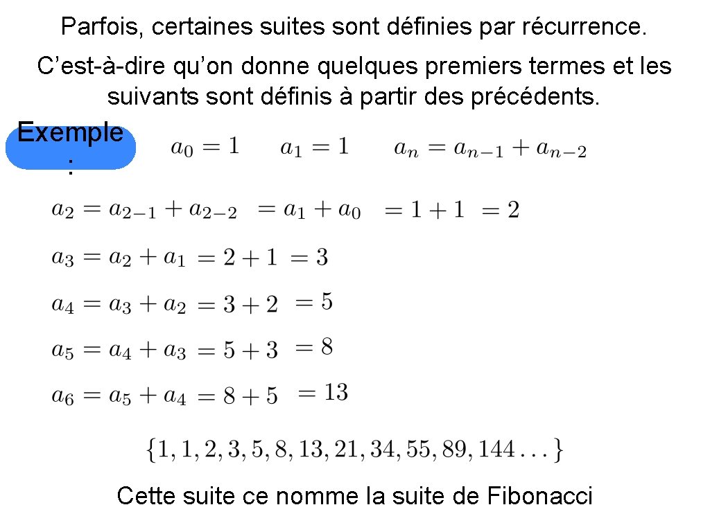 Parfois, certaines suites sont définies par récurrence. C’est-à-dire qu’on donne quelques premiers termes et