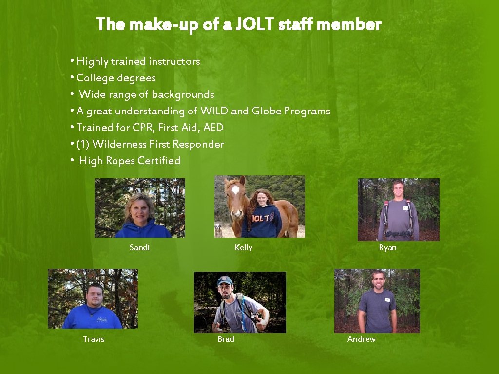 The make-up of a JOLT staff member • Highly trained instructors • College degrees