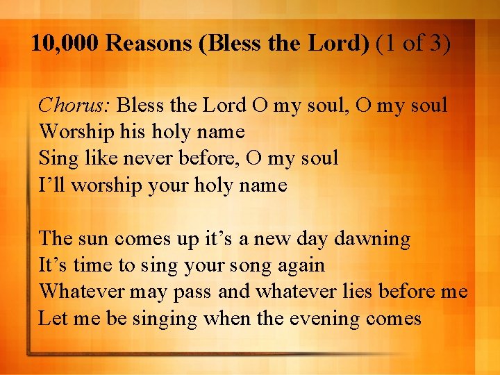 10, 000 Reasons (Bless the Lord) (1 of 3) Chorus: Bless the Lord O