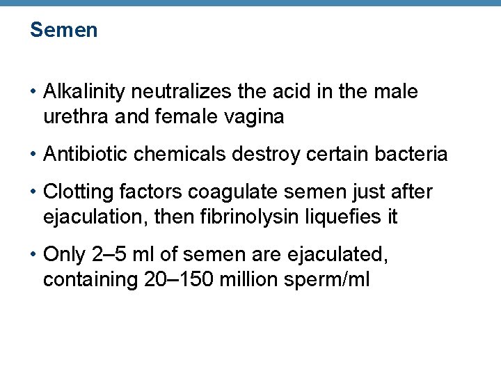 Semen • Alkalinity neutralizes the acid in the male urethra and female vagina •
