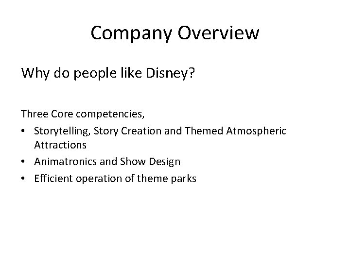 Company Overview Why do people like Disney? Three Core competencies, • Storytelling, Story Creation
