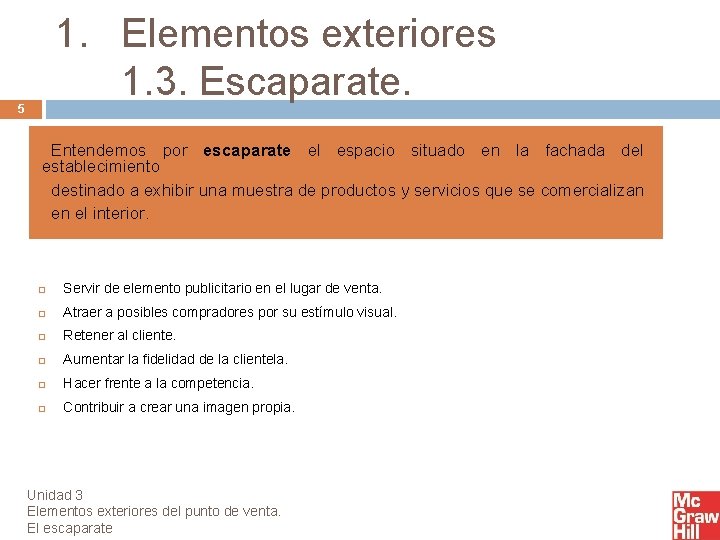 1. Elementos exteriores 1. 3. Escaparate. 5 Entendemos por escaparate el espacio situado en