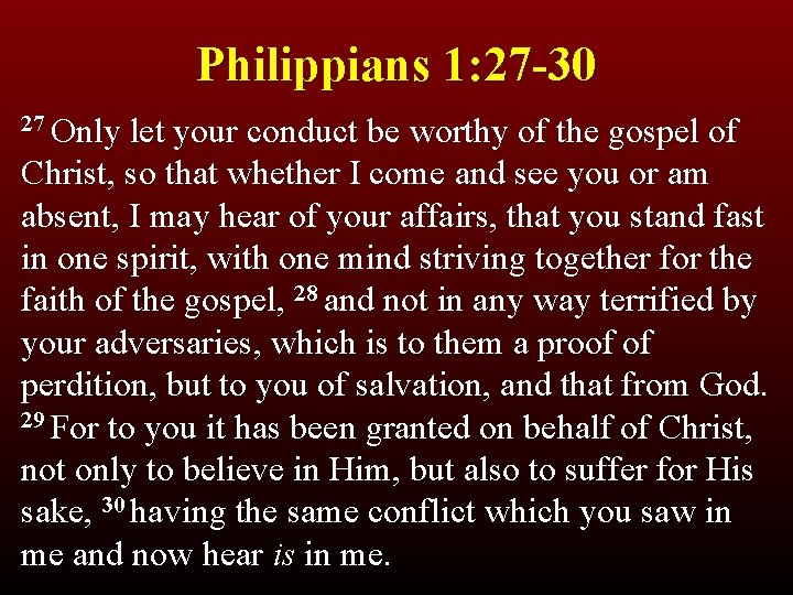 Philippians 1: 27 -30 27 Only let your conduct be worthy of the gospel